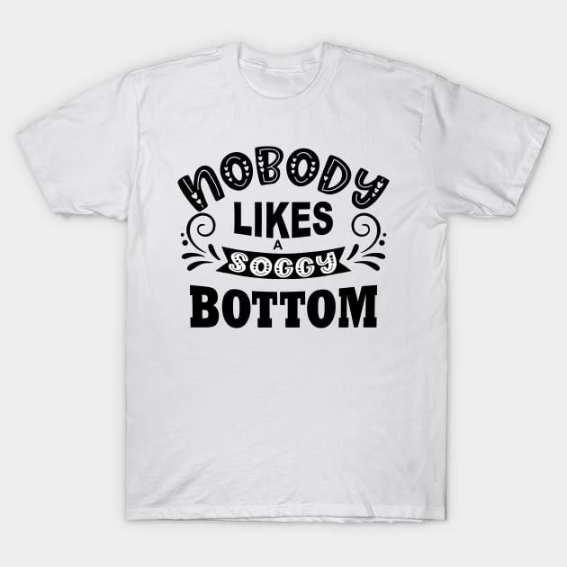 nobody likes a soggy bottom white shirt T-Shirt by shimodesign